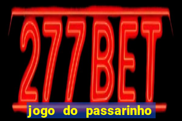 jogo do passarinho que da dinheiro
